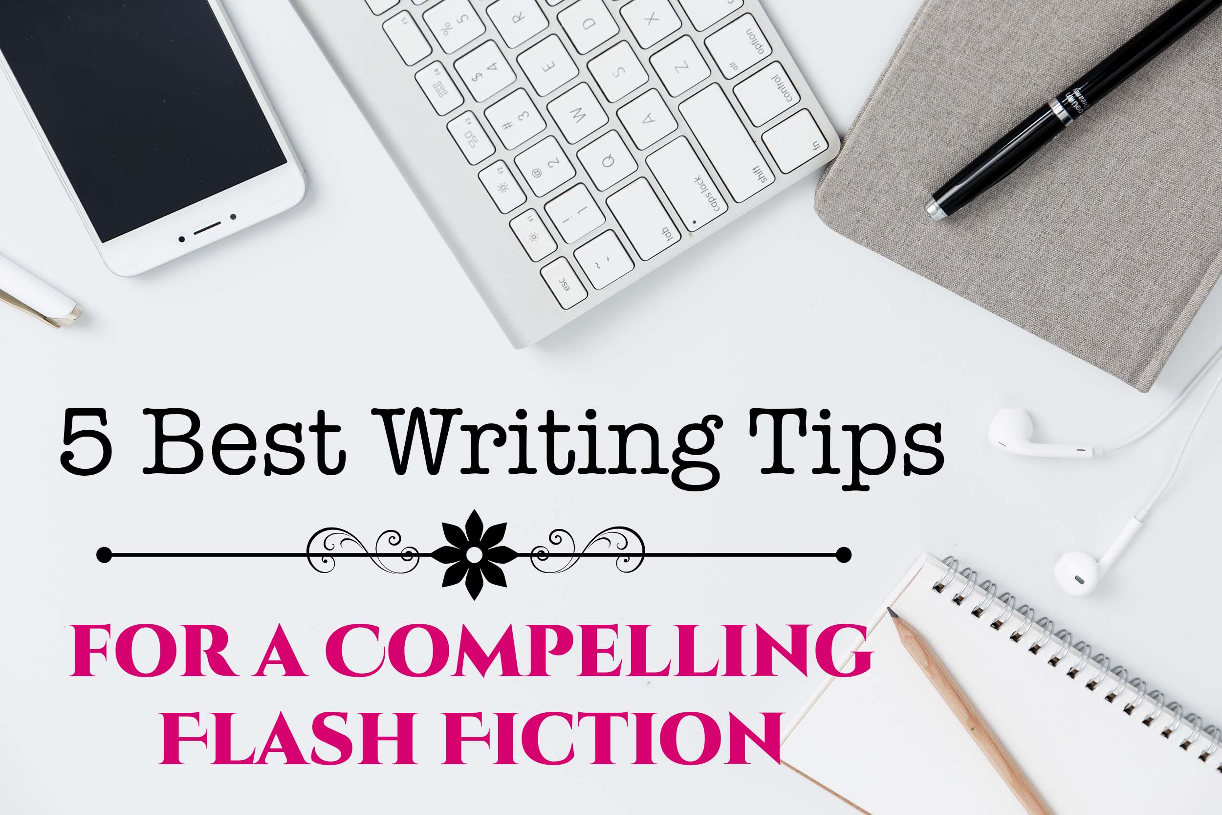5 Best Writing Tips for a Compelling Flash Fiction