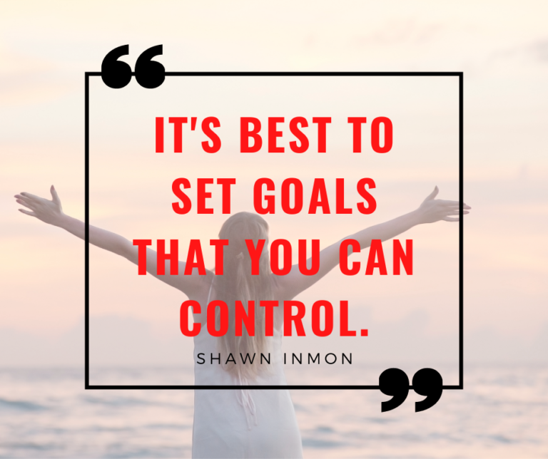 its best to set goals that you can control.