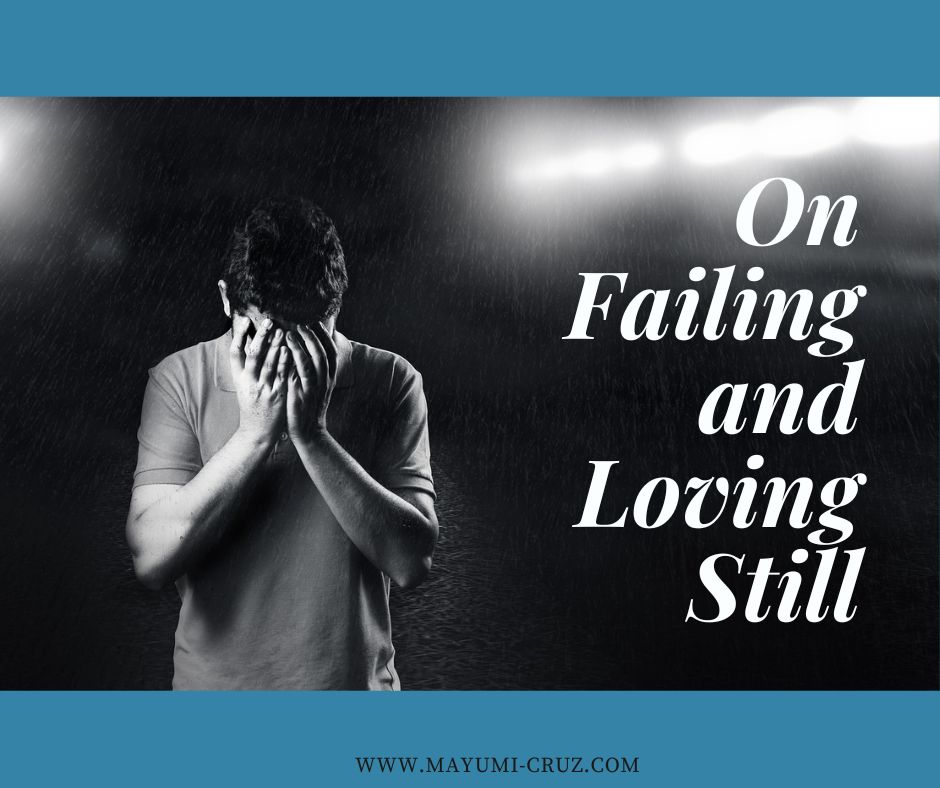 On Failing and Loving Still